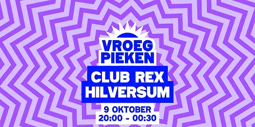 Vroeg Pieken // Club REX // Hilversum — Uitgaan in het Gooi