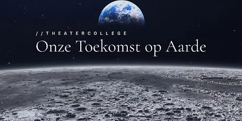 Theatercollege ‘ONZE TOEKOMST OP AARDE’